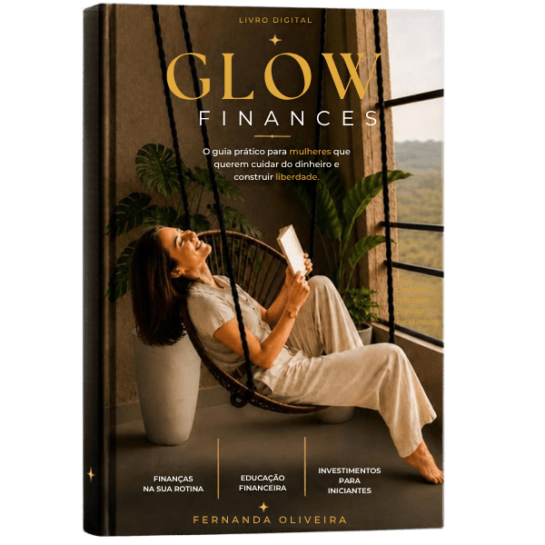 Ebook Glow Finances: o guia prático para mulheres que querem cuidar do dinheiro e construir liberdade, por Fernanda Oliveira